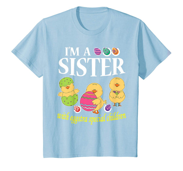 I'm A Sister With Eggstra Special Children Easter Shirt