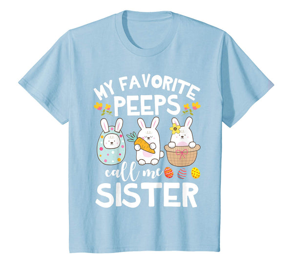 My Favorite Peeps Call Me Sister Bunny Happy Easter Shirt