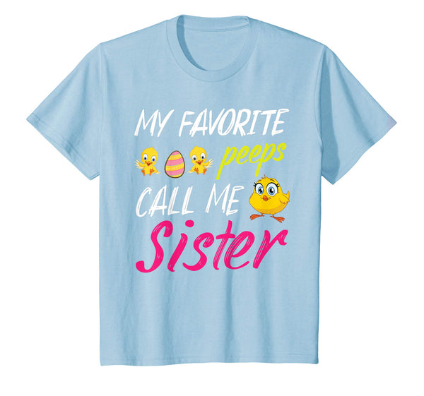 My Favorite Peeps Chicks Call Me Sister Happy Easter Shirt