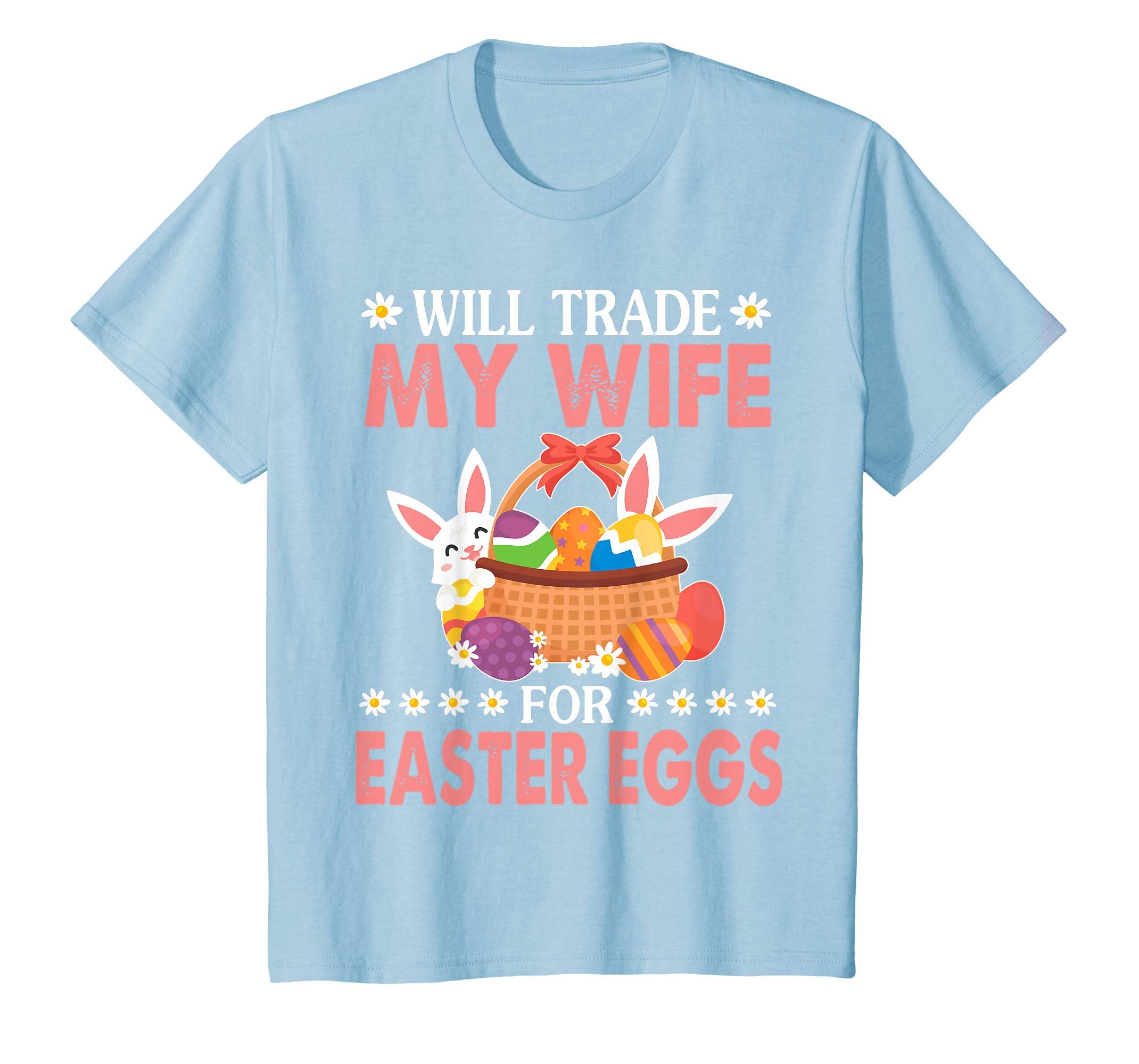 Bunny & Easter Eggs Will Trade My Wife For Easter Eggs Shirt
