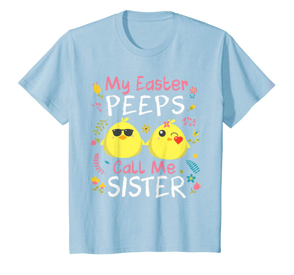 My Easter Peeps Chicks Call Me Sister Happy Easter Shirt
