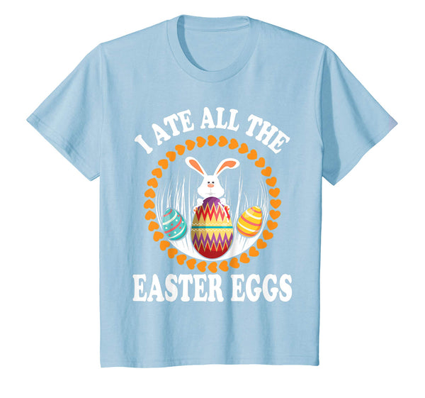 Bunny Rabbit &amp; Easter Eggs Shirt I Ate All The Easter Eggs