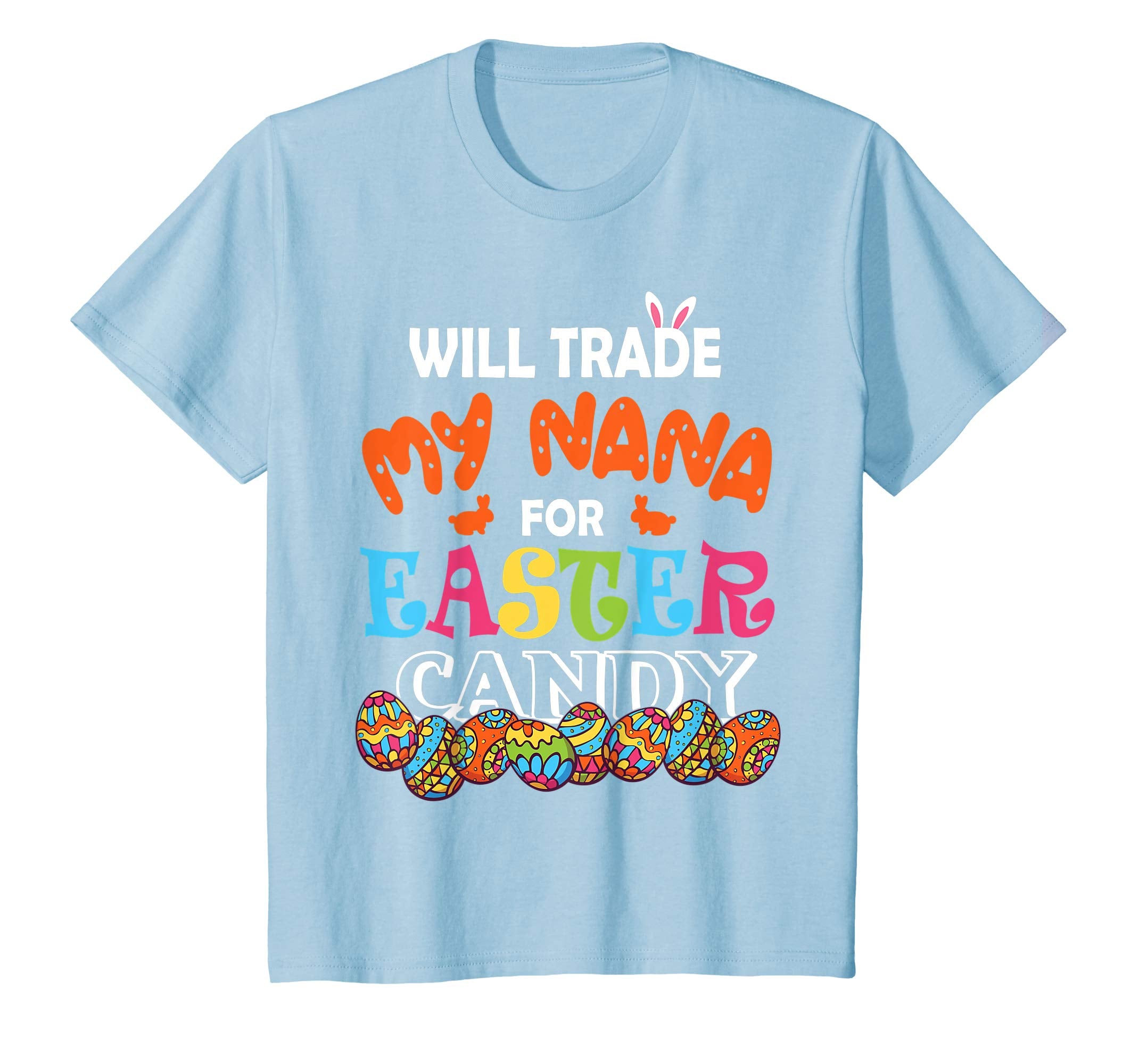Will Trade My Nana For Easter Candy Easter Eggs Bunny Shirt