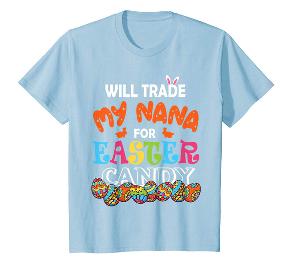 Will Trade My Nana For Easter Candy Easter Eggs Bunny Shirt