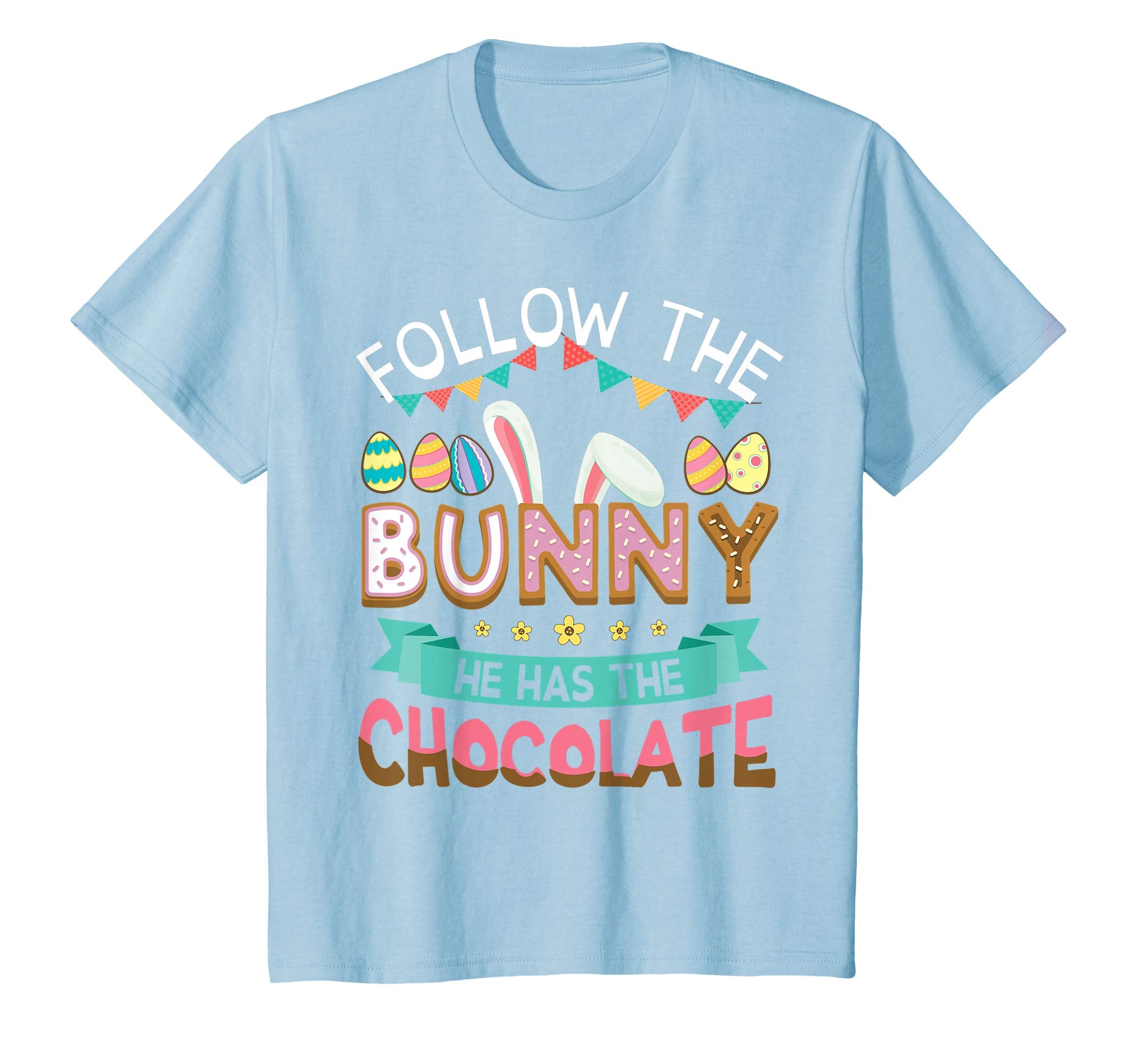 Follow The Bunny He Has The Chocolate Easter Eggs Shirt