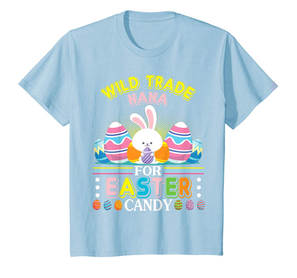 Bunny &amp; Easter Eggs Will Trade Nana For Easter Candy Shirt