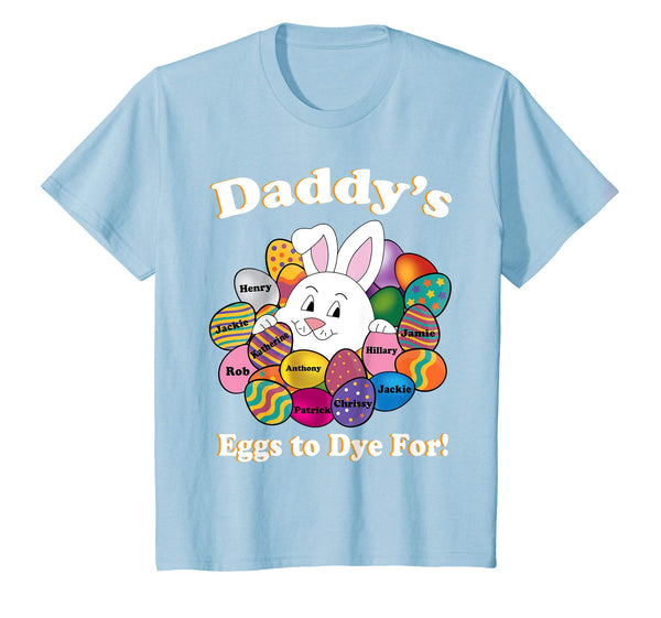 Daddy's Eggs To Dye For Easter Eggs Happy Easter Day Shirt