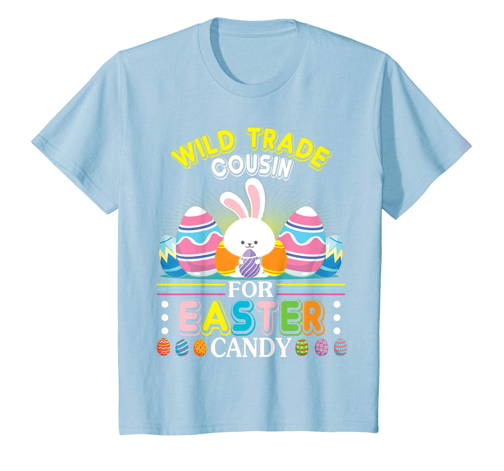 Bunny & Easter Eggs Will Trade Cousin For Easter Candy Shirt