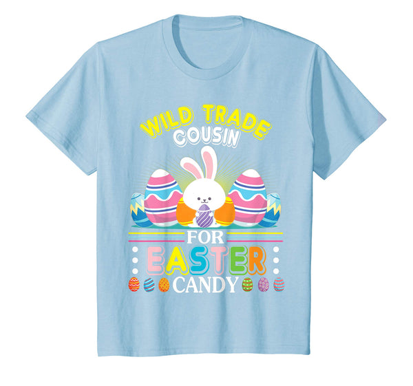 Bunny &amp; Easter Eggs Will Trade Cousin For Easter Candy Shirt