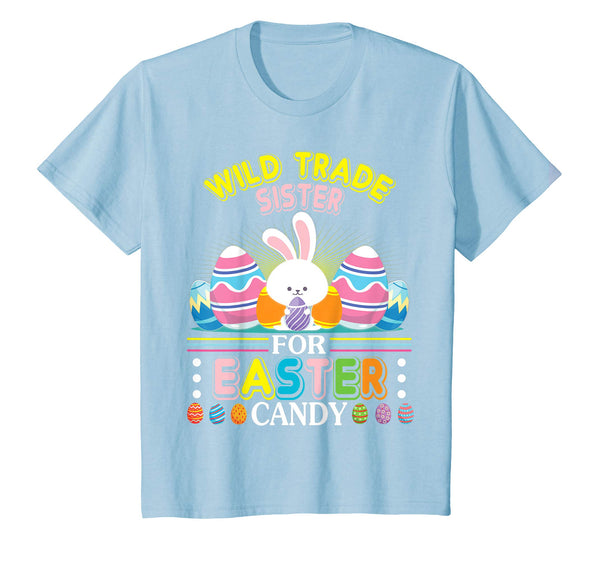 Bunny &amp; Easter Eggs Will Trade Sister For Easter Candy Shirt