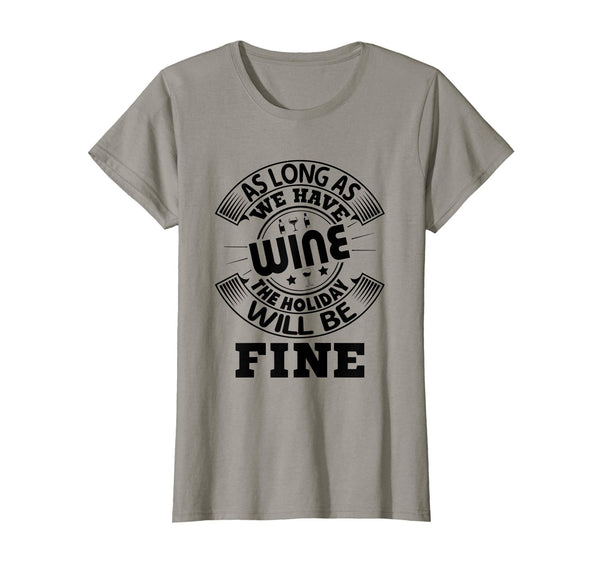 Funny We Have Wine The Holiday Will Be fine Easter Shirt