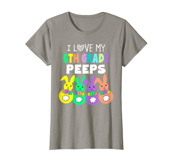 I Love My Sixth 6th Grade Peeps Happy Easter Teacher T Shirt