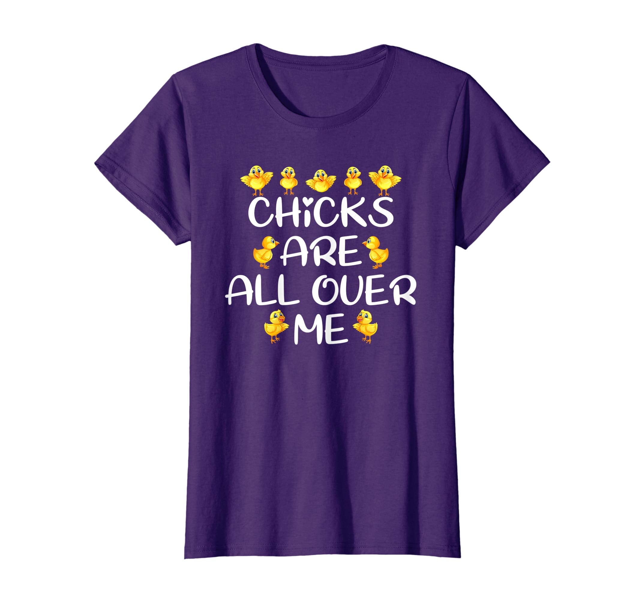 Chicks Are All Over Me Easter Day Funny Gift T-Shirt