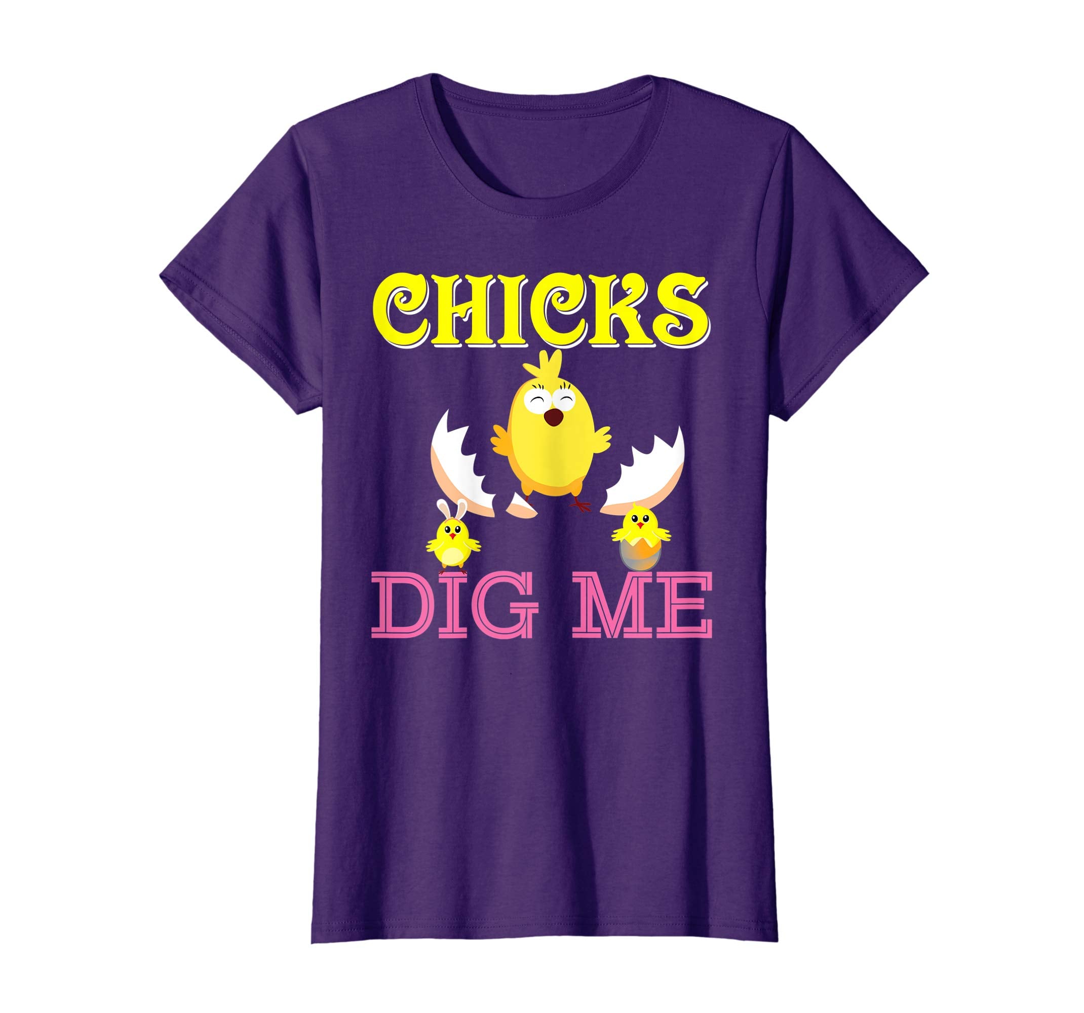 Chicks Dig Me Cute Chick Easter T-Shirt Egg Hunting Lovely