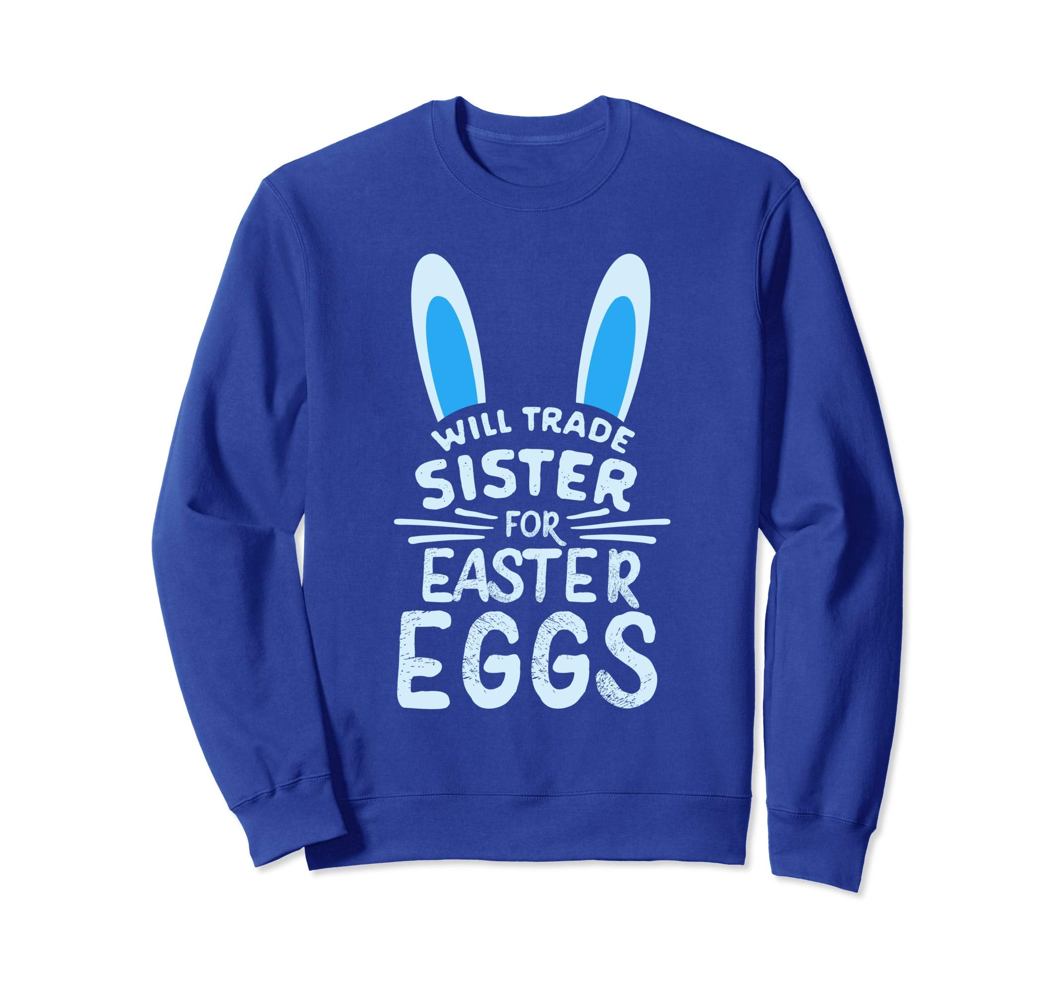 Will Trade Sister For Easter Eggs Sweatshirt Bunny Ears