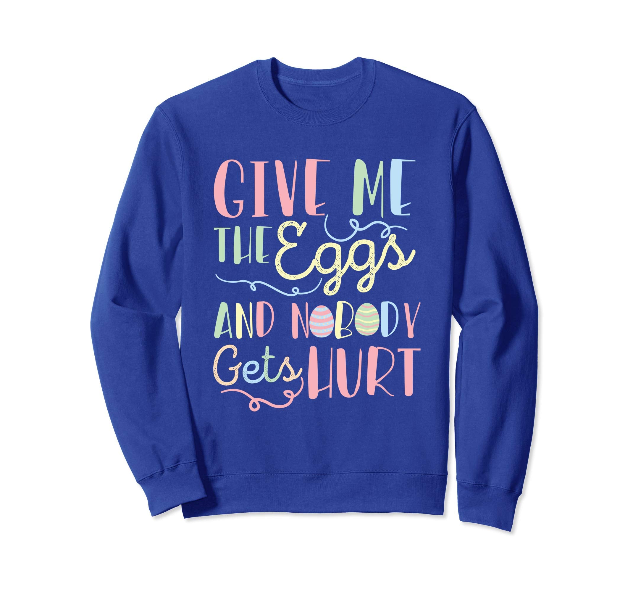 Give Me The Eggs And Nobody Gets Hurt Easter Sweatshirt