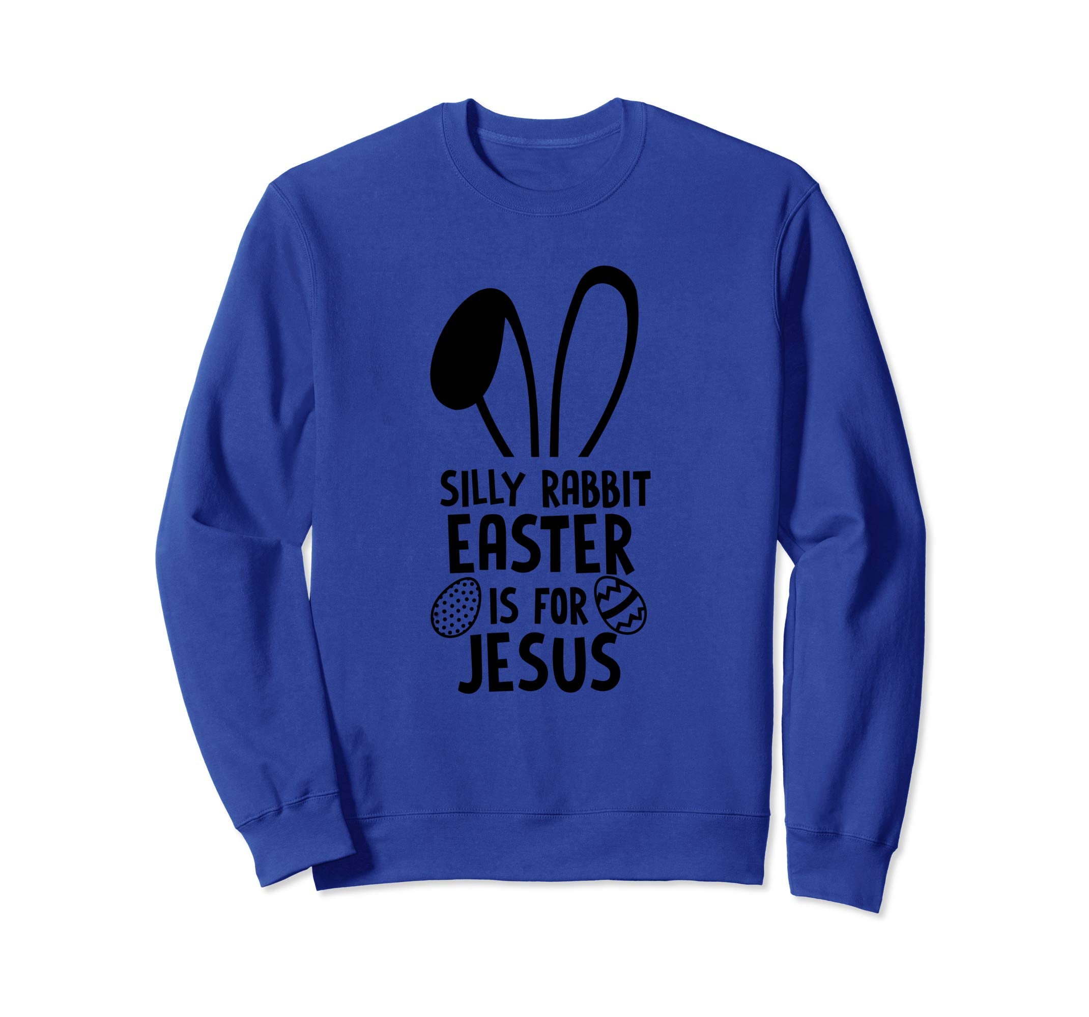 Silly Rabbit Easter Is For Jesus Sweatshirt Easter Egg Bunny