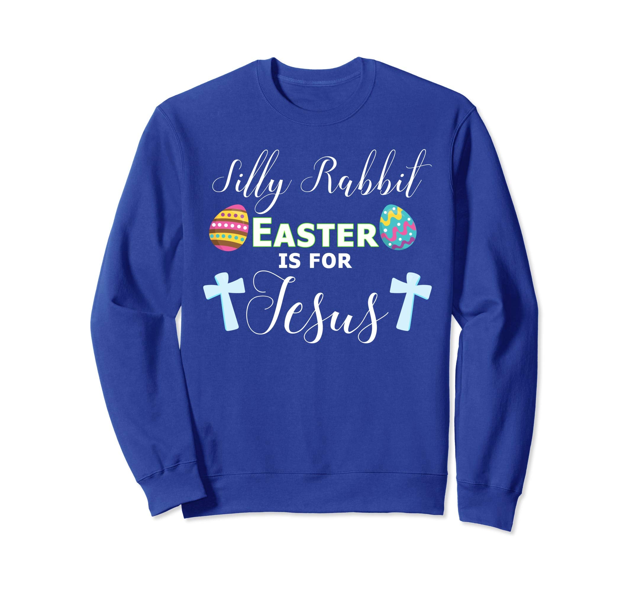 Silly Rabbit Shirt Easter is For Jesus Religious Sweatshirt