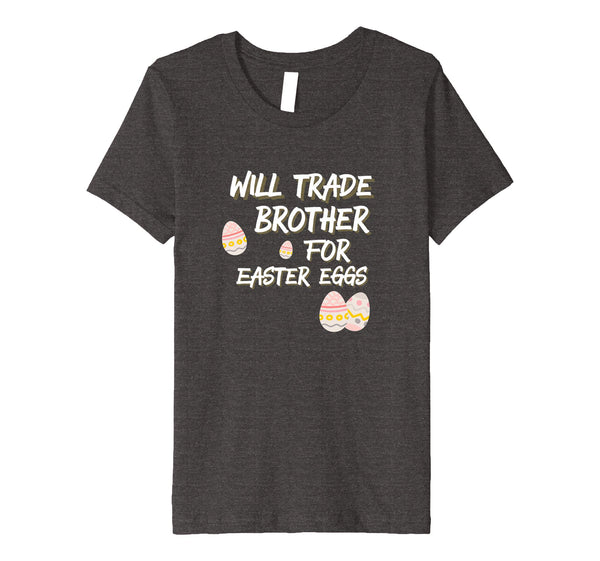 Kids Will Trade Brother for Easter Eggs Sister T Shirt