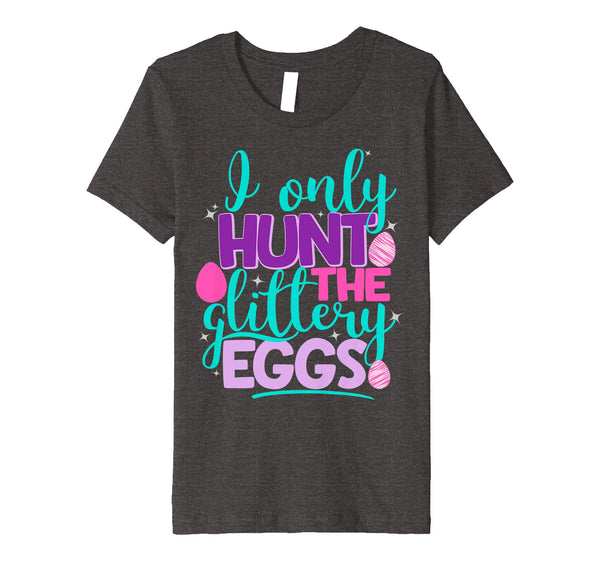 I Only Hunt The Glittery Eggs Easter Shirt Cute Kids Girls