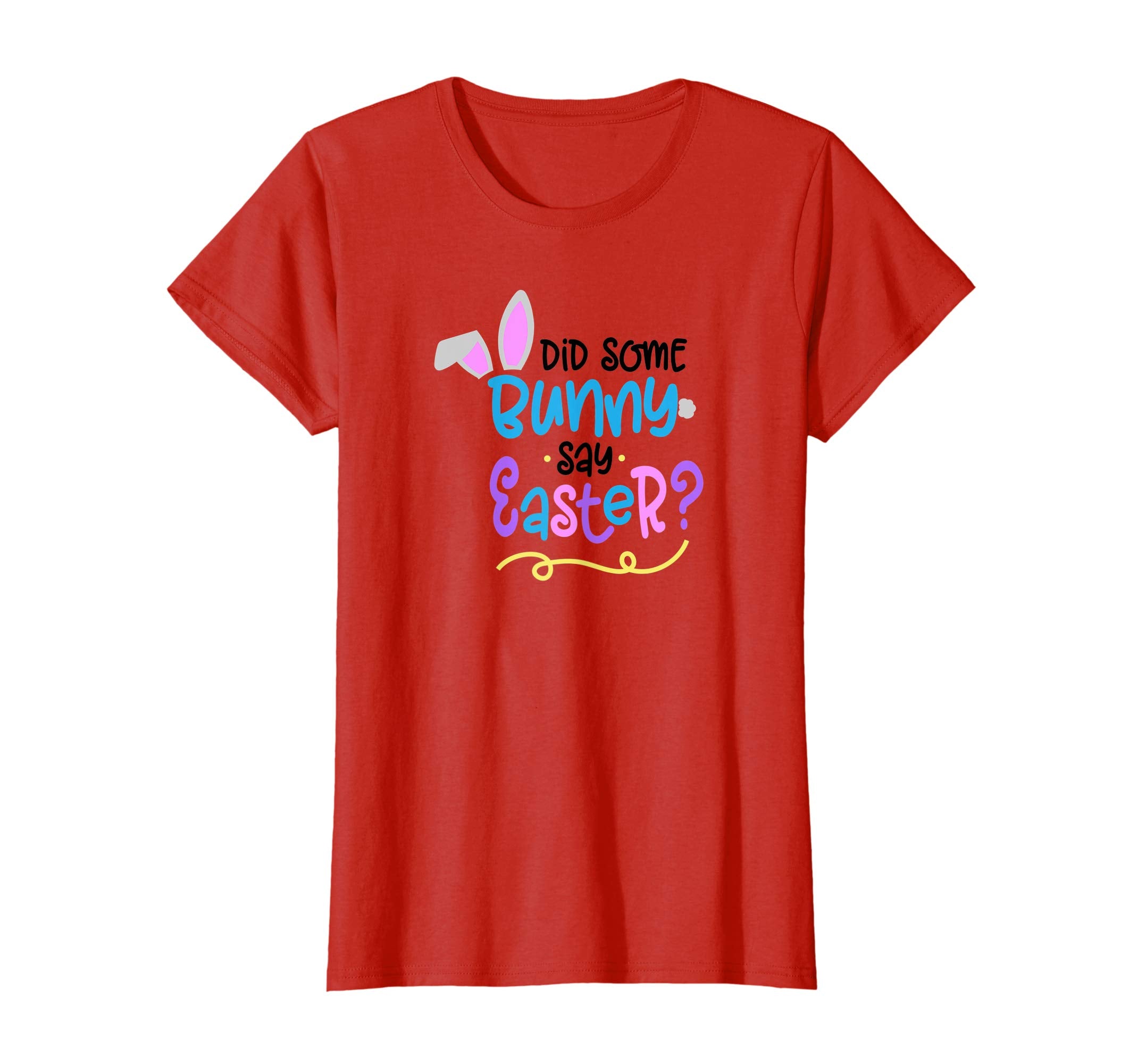 Did Some Bunny Say Easter T Shirt