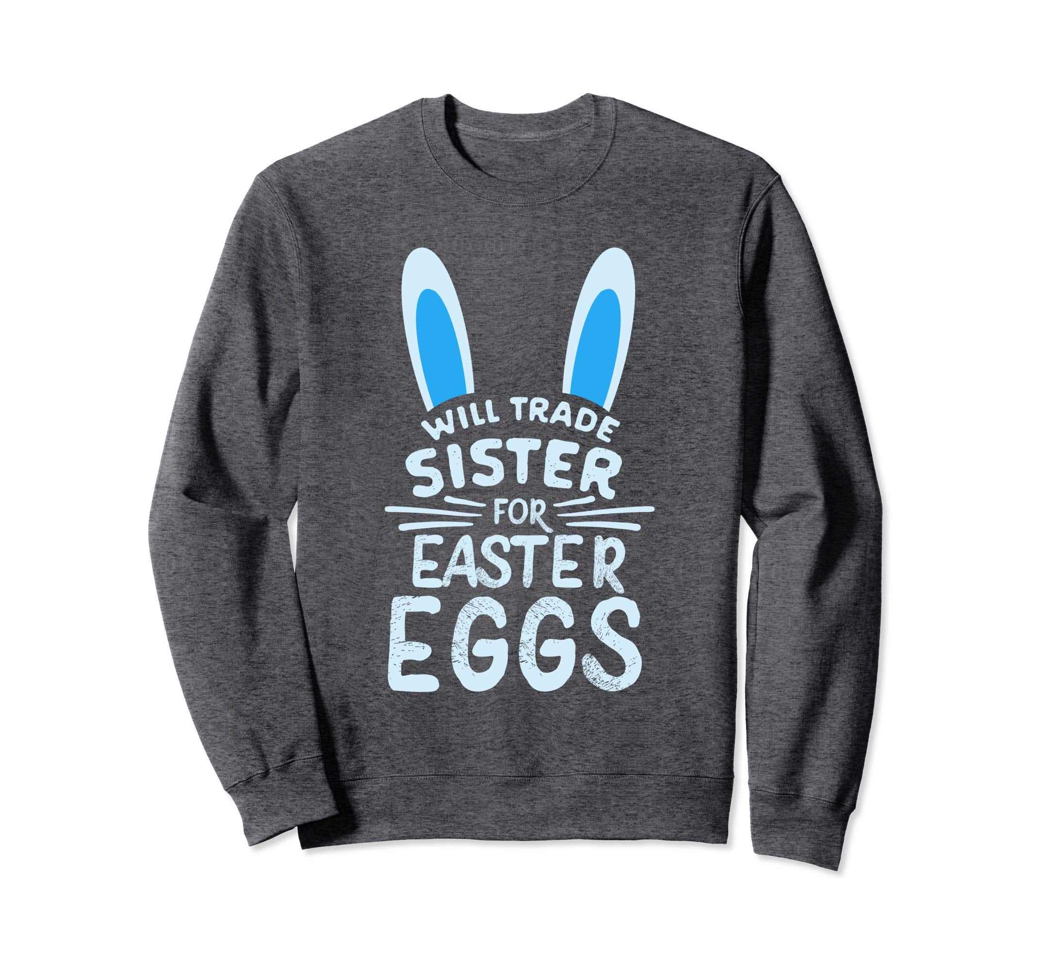 Will Trade Sister For Easter Eggs Sweatshirt Bunny Ears