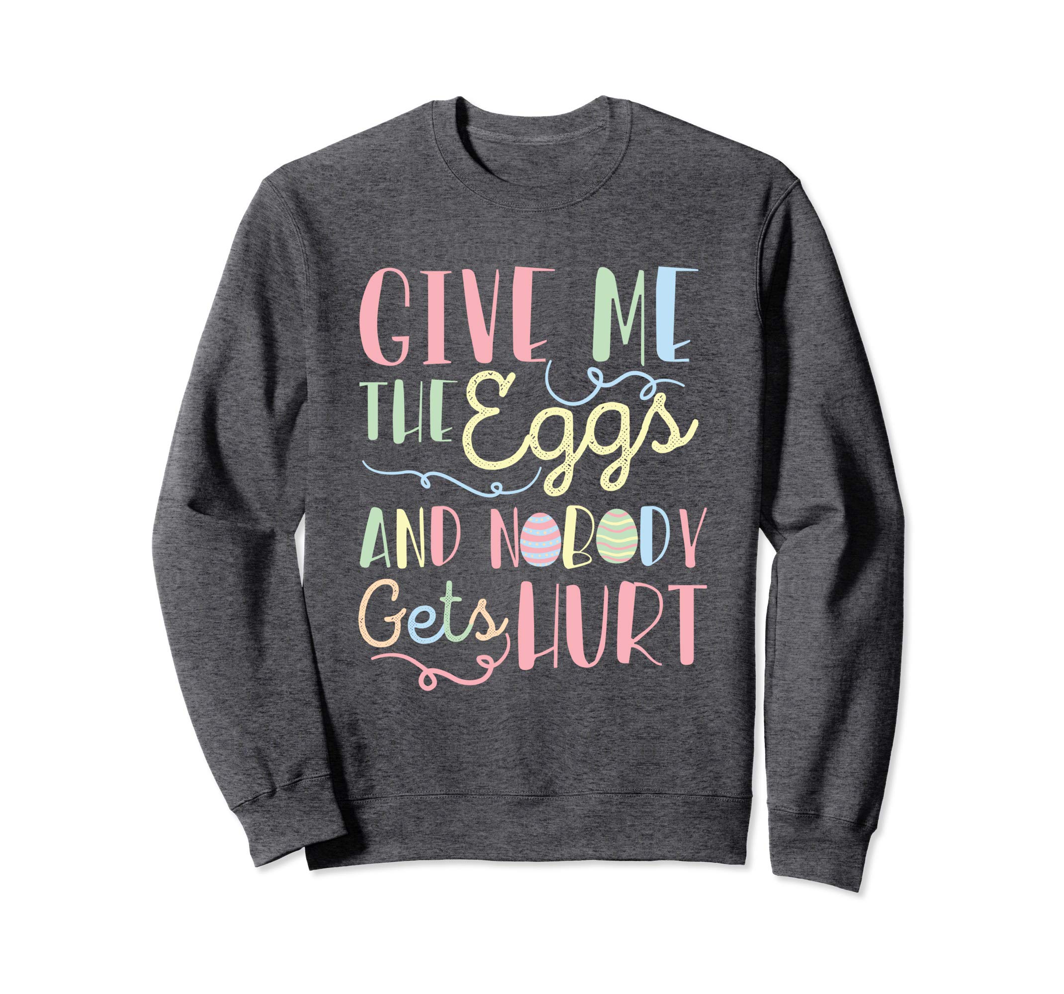 Give Me The Eggs And Nobody Gets Hurt Easter Sweatshirt