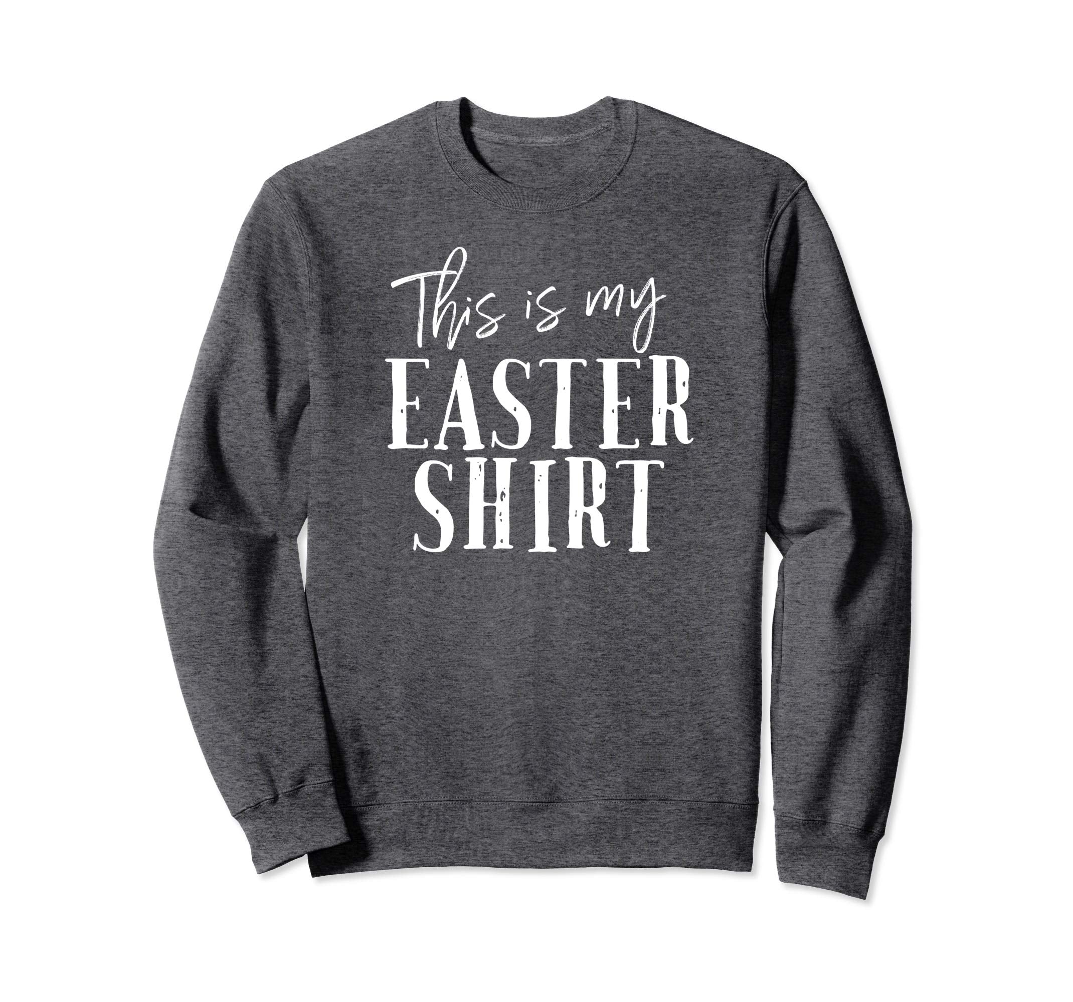 This Is My Easter Shirt Funny Christian Sweatshirt Church