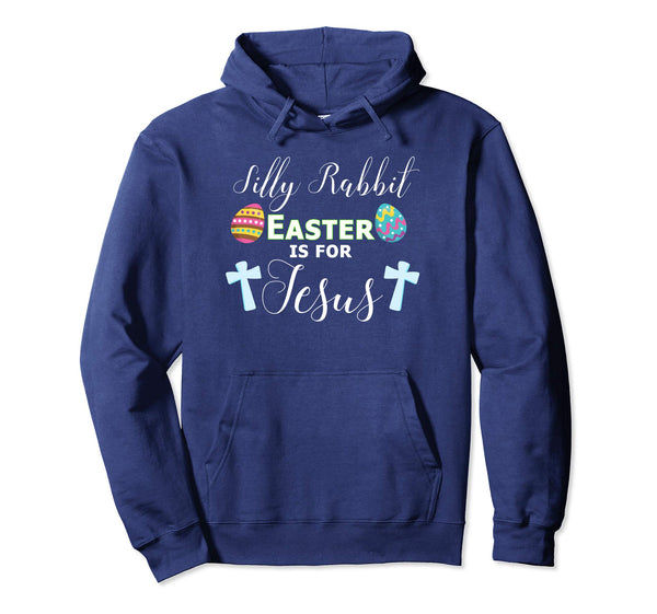 Silly Rabbit Shirt Easter is For Jesus Hoody Hoodie