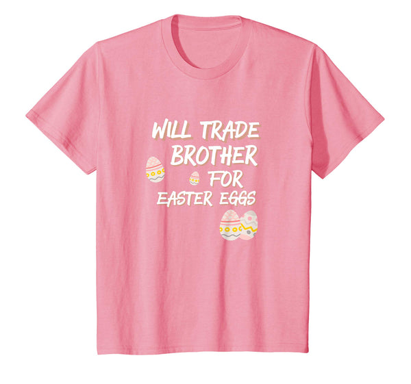 Kids Will Trade Brother for Easter Eggs Funny Sister T Shirt