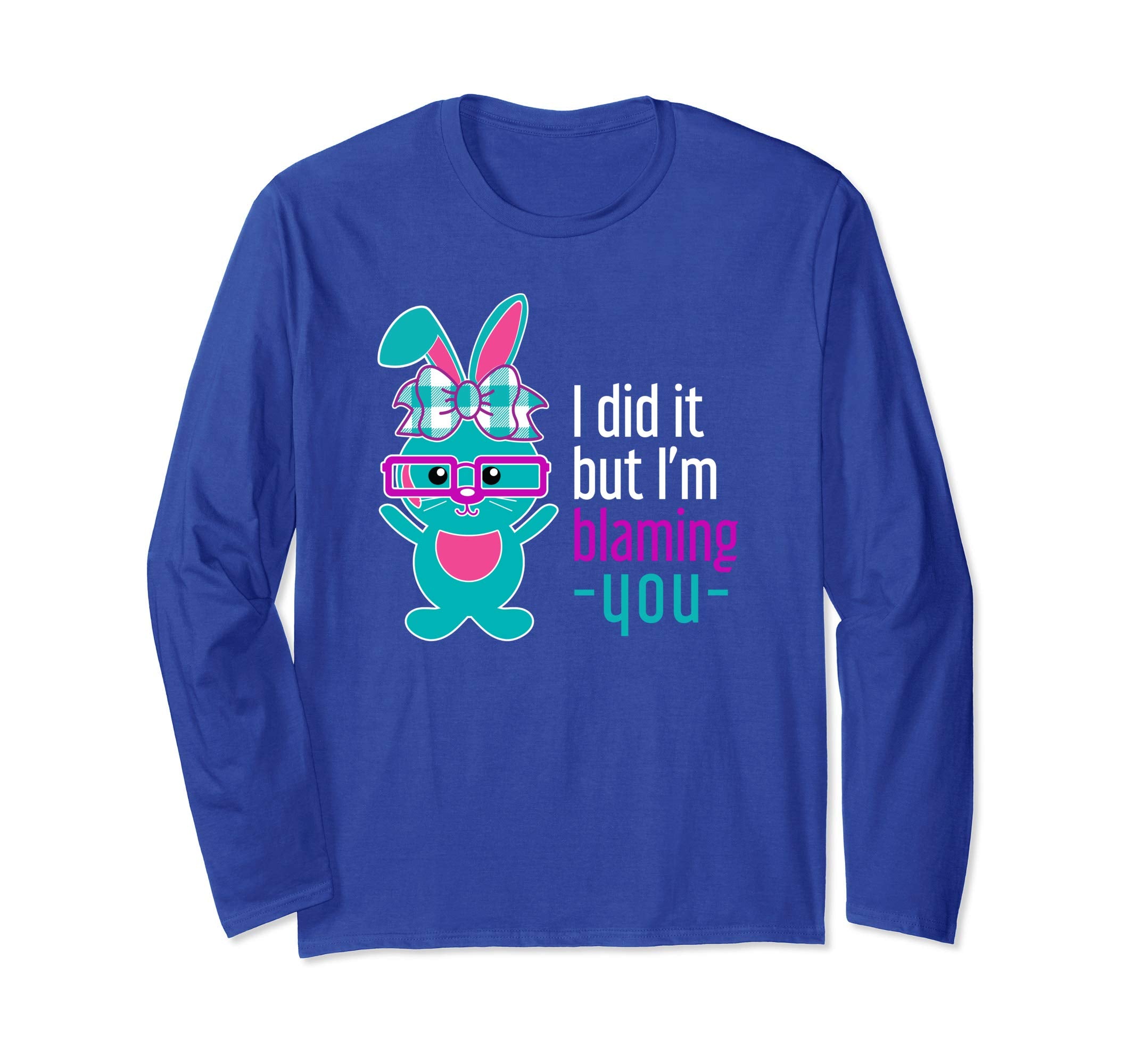 Funny I did it Bunny Rabbit Easter Long Sleeve Shirt
