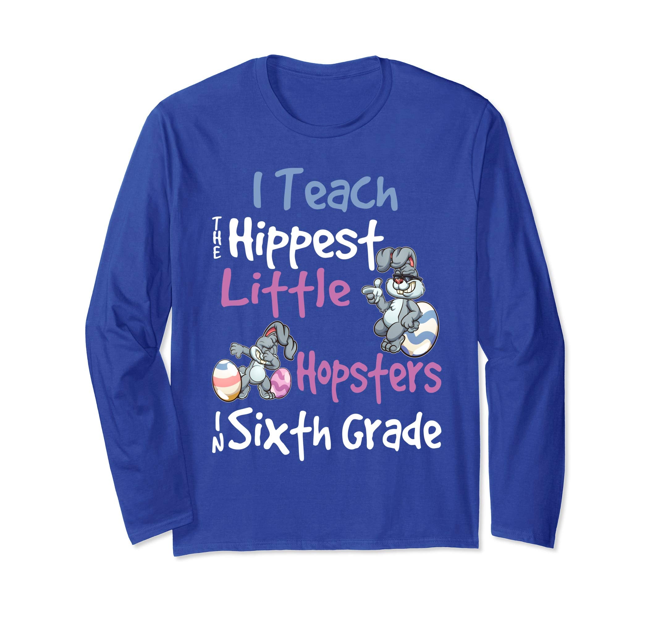 Easter 6th Grade Teacher Shirt Gift Easter Long Sleeve Shirt