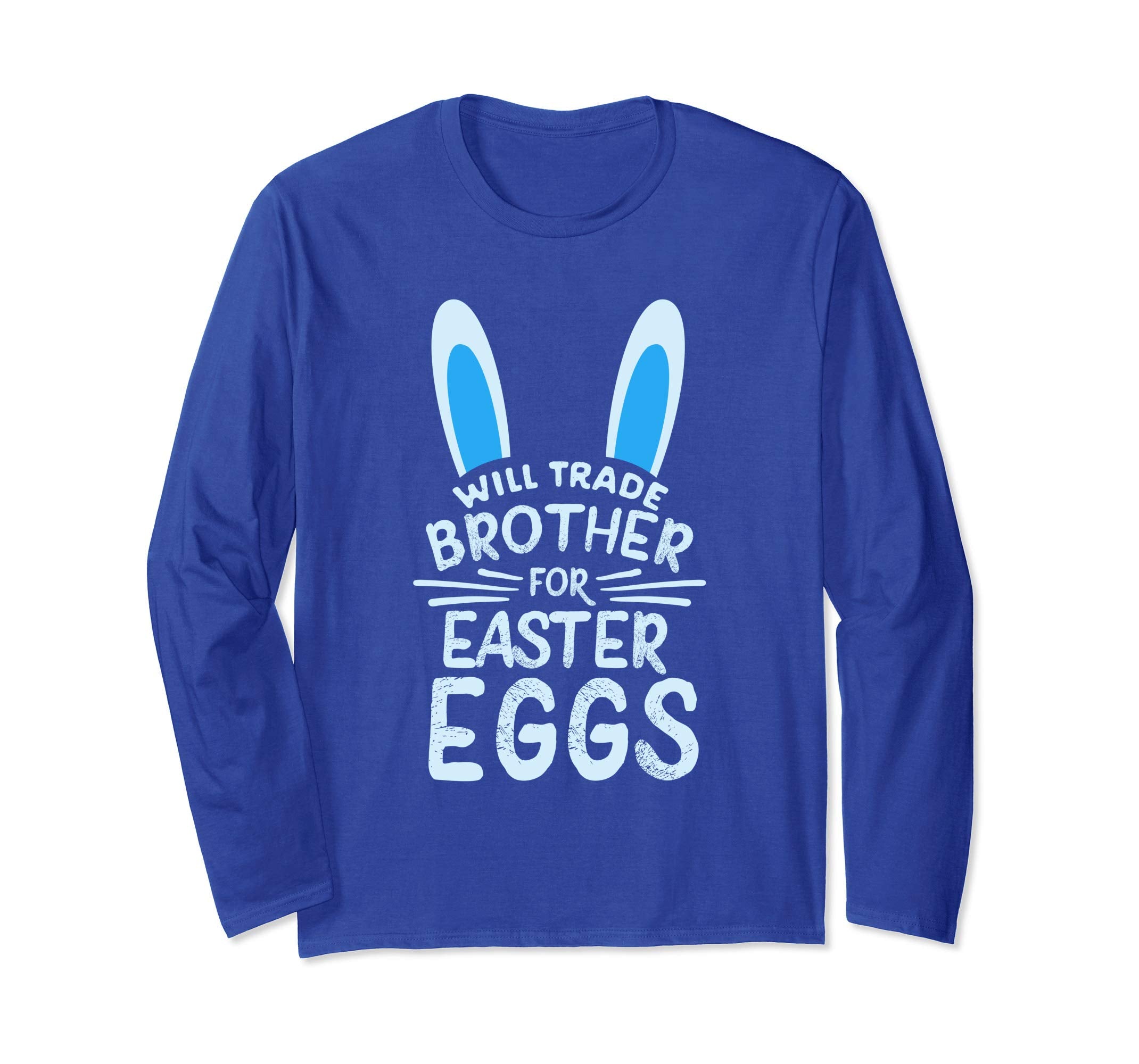 Will Trade Brother For Easter Eggs Long sleeve T Shirt Bunny
