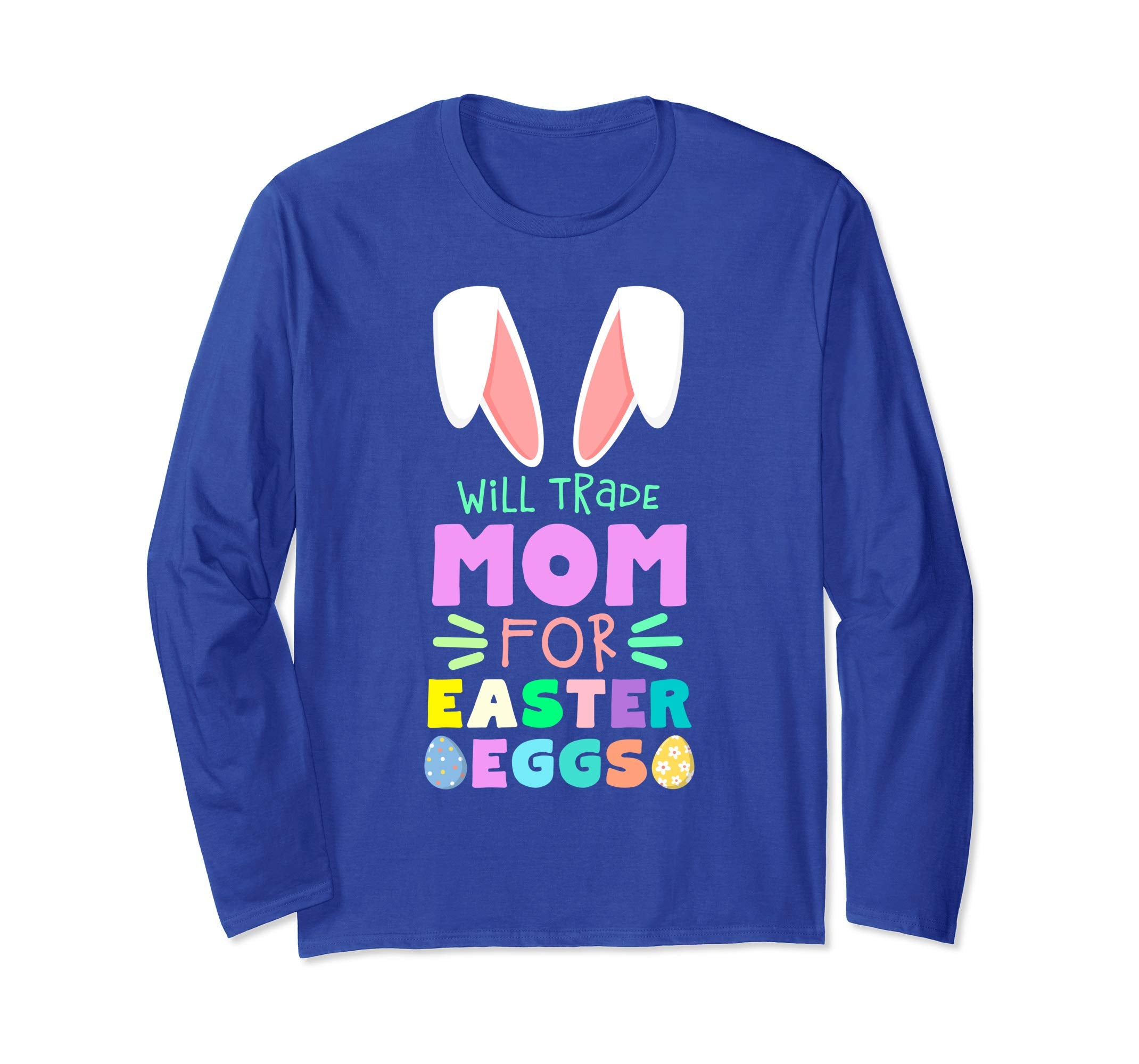 Will Trade Mom For Eggs Happy Easter Long Sleeve T Shirt