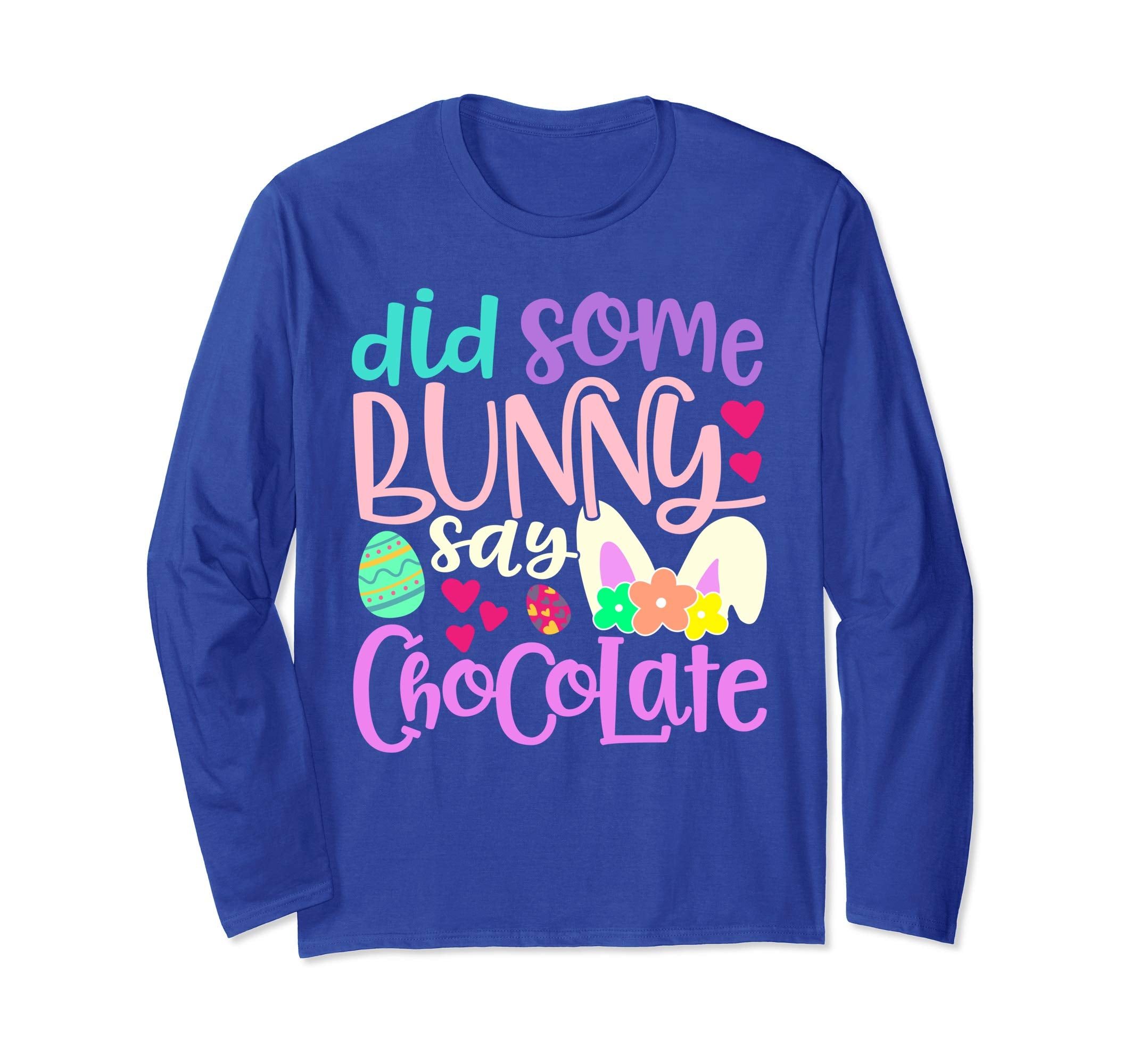Did Some Bunny Say Chocolate Easter Rabbit Long Sleeve Shirt
