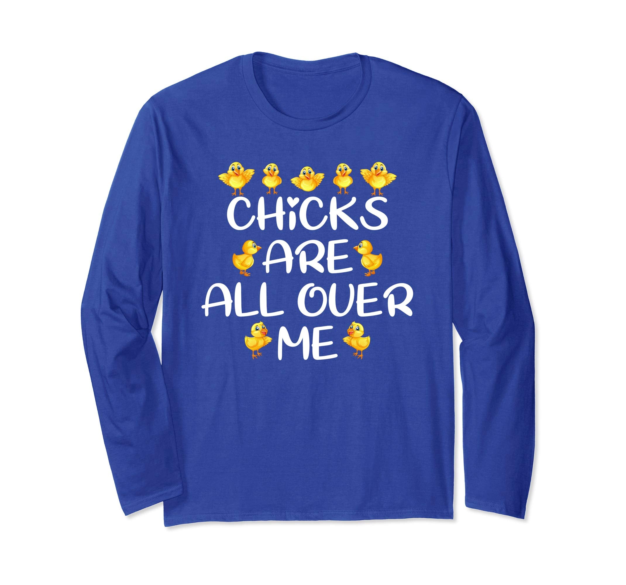 Chicks Are All Over Me Easter Day Funny Long Sleeve T-Shirt