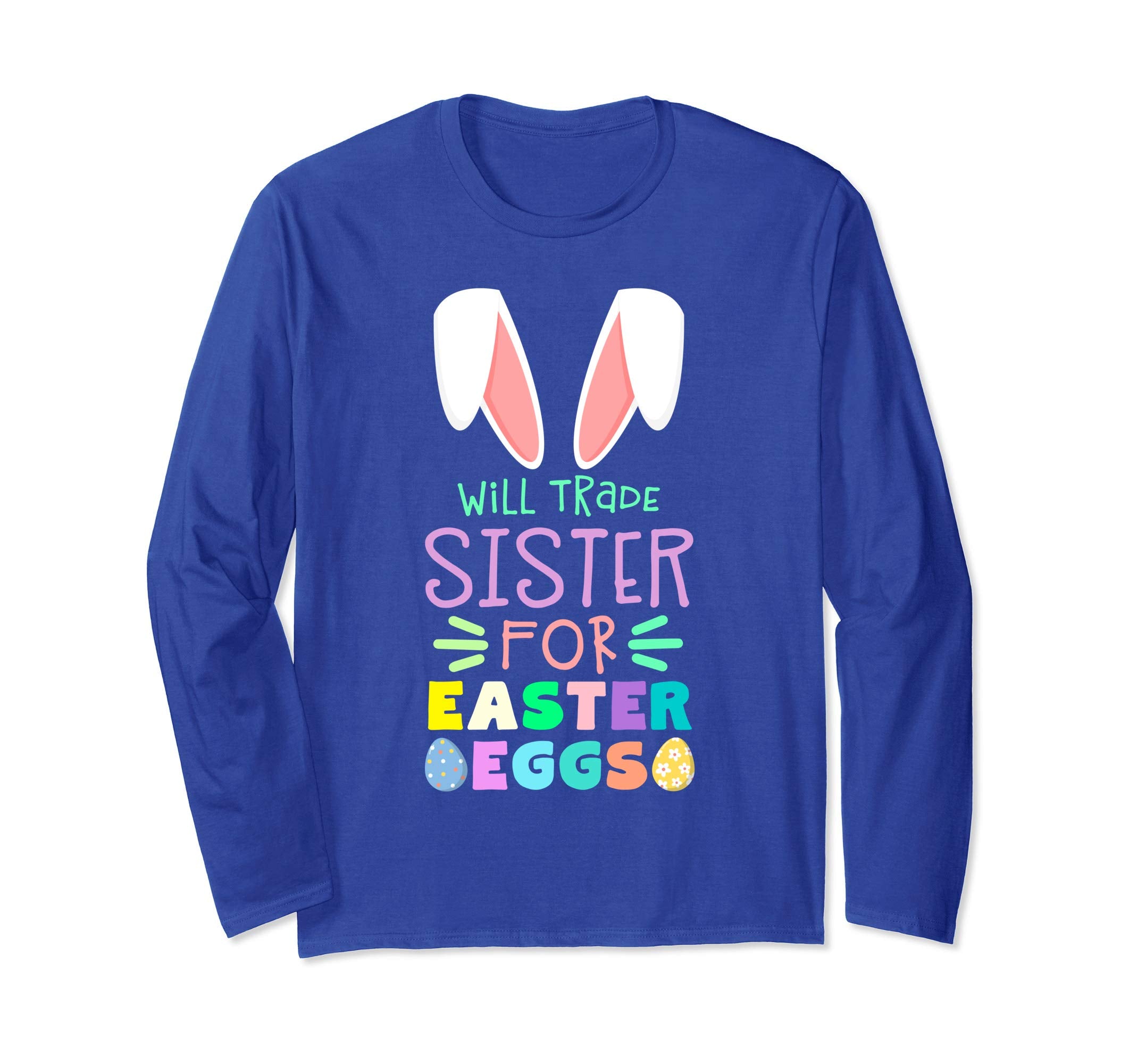 Will Trade Sister For Eggs Happy Easter Long Sleeve T Shirt