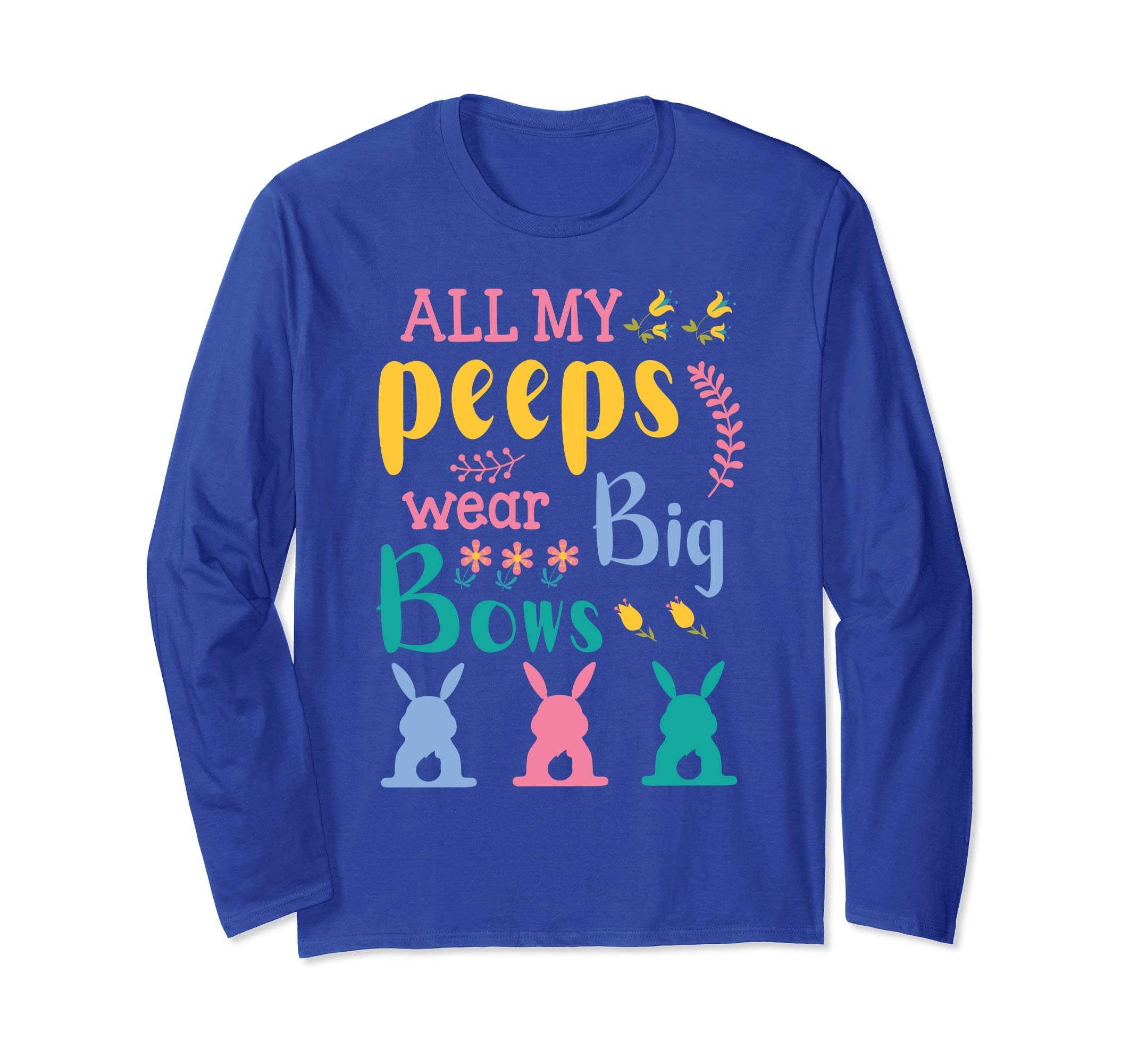 All My Peeps Wear Bog Bows Bunnies Flower Happy Easter Shirt