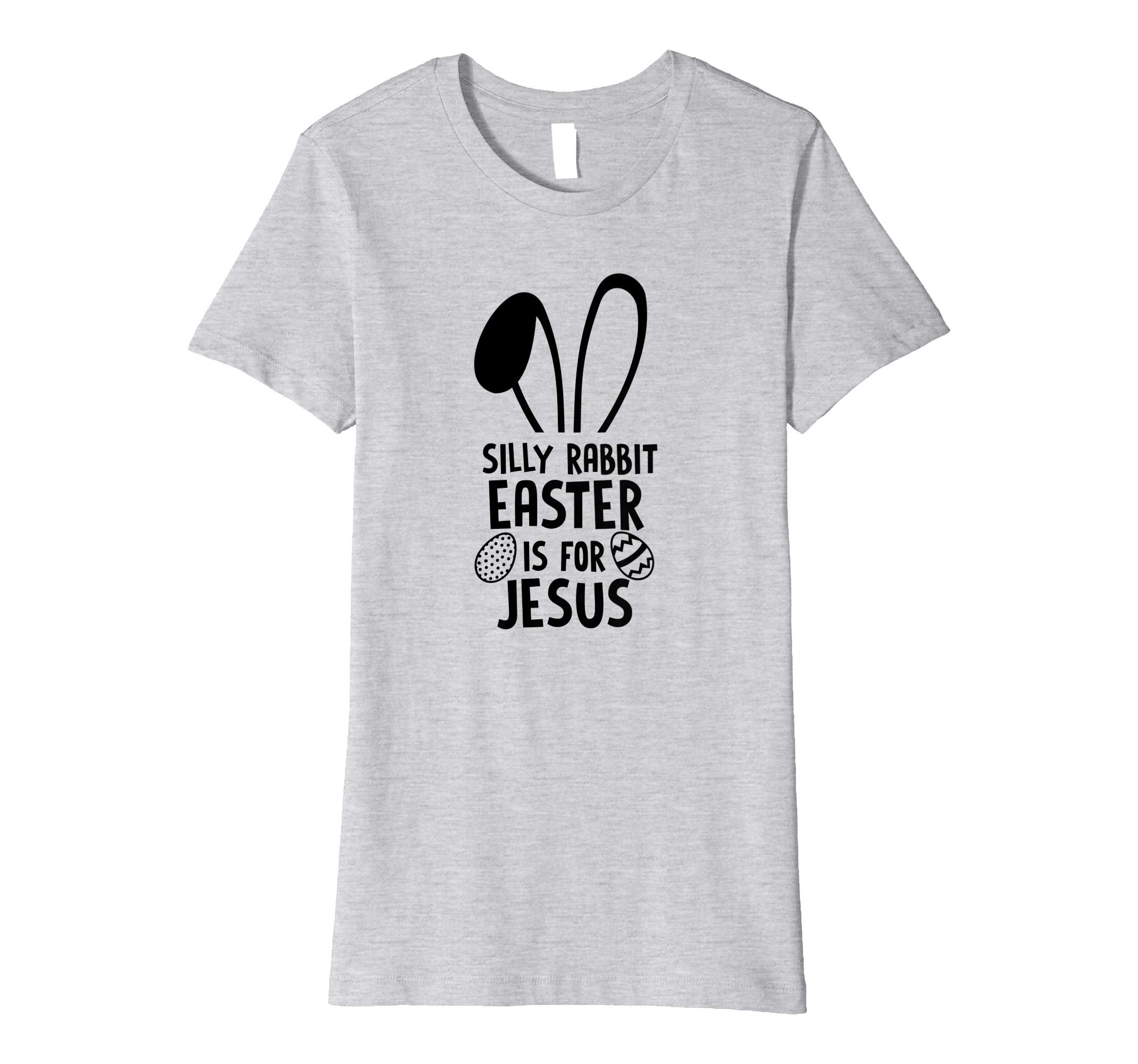 Silly Rabbit Easter Is For Jesus T Shirt Easter Egg Bunny