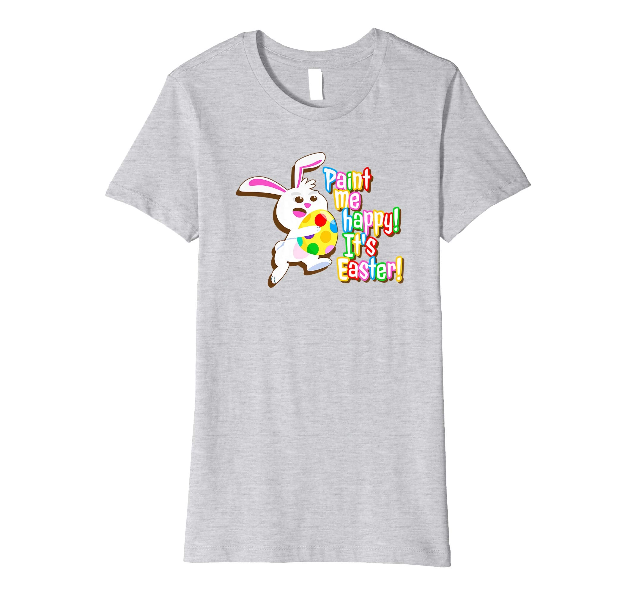 Paint Me Happy! It's Easter T Shirt Easter Bunny Easter Egg