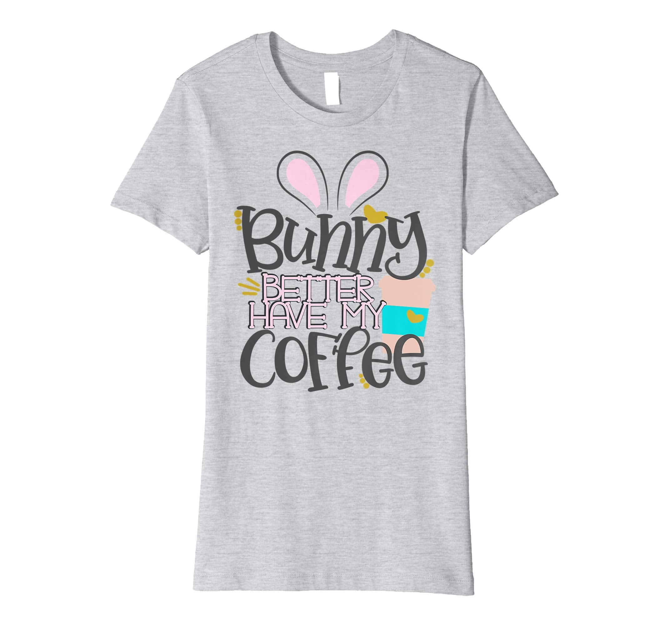 Bunny Better Have My Coffee Mom Easter Bunny Shirt Mommy