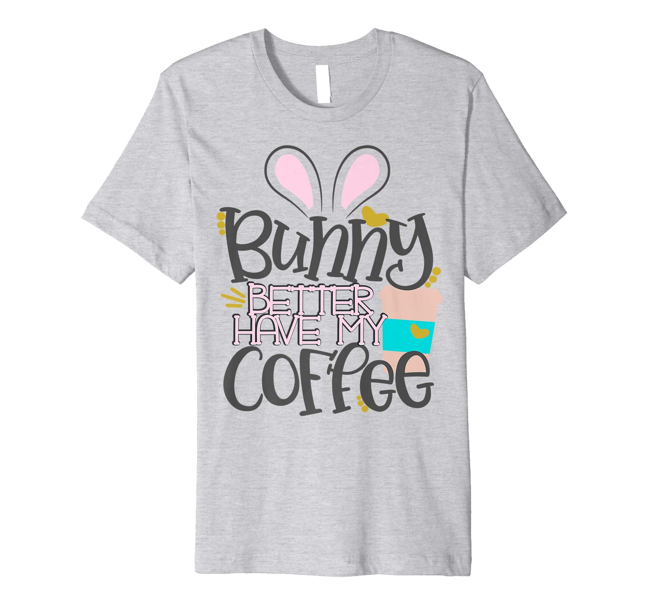 Bunny Better Have My Coffee Mom Easter Bunny Shirt Mommy
