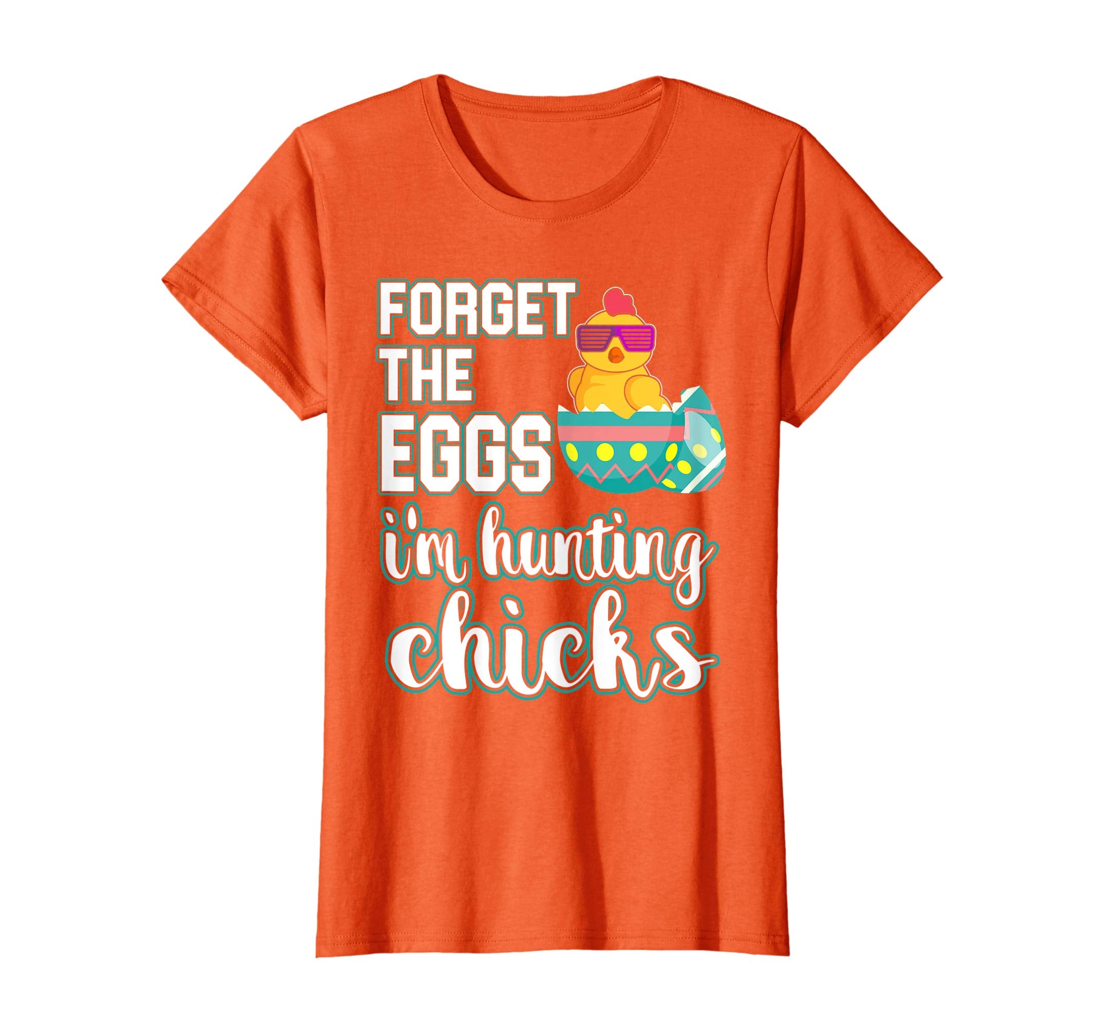 Forget the Eggs Im Hunting Chicks Easter Sunday Egg Shirt