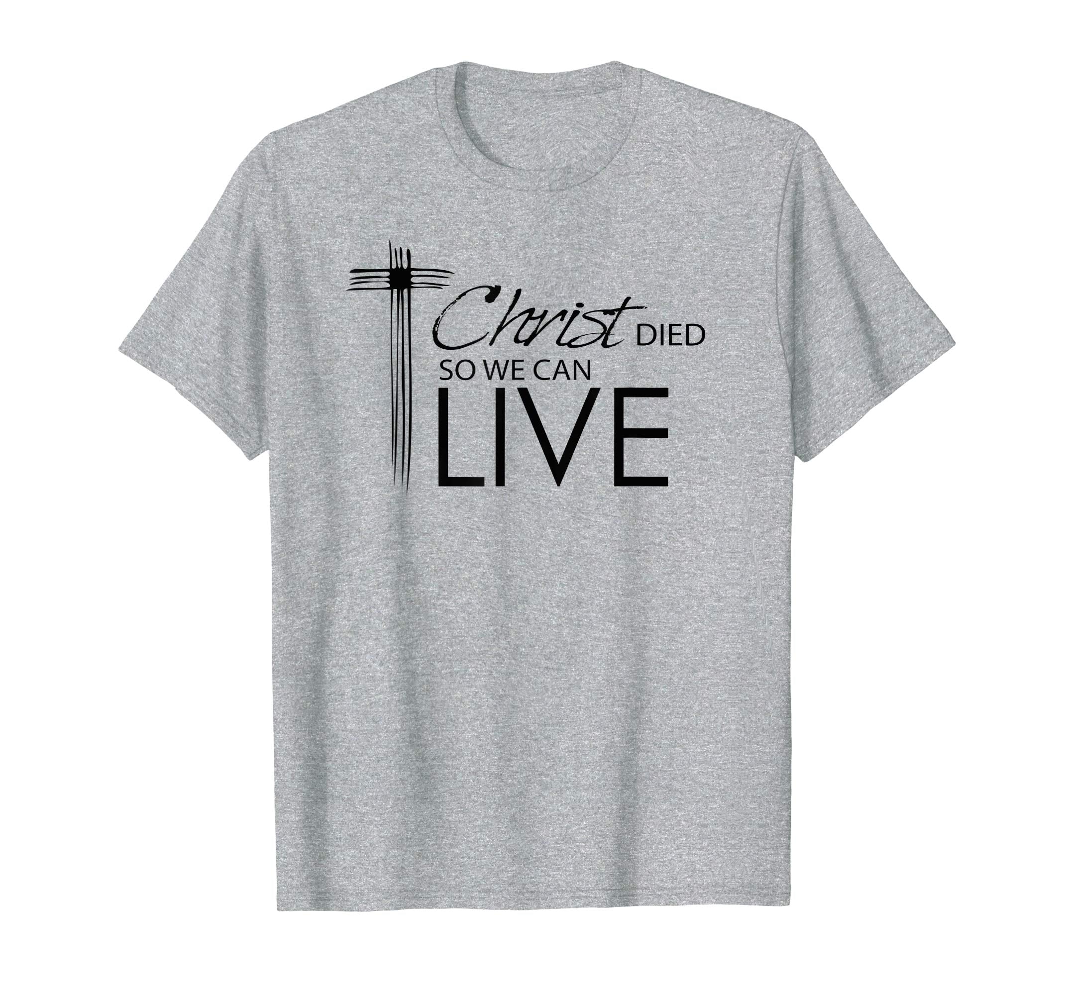 Religious Easter T-Shirts- Christ Died So We Can Live