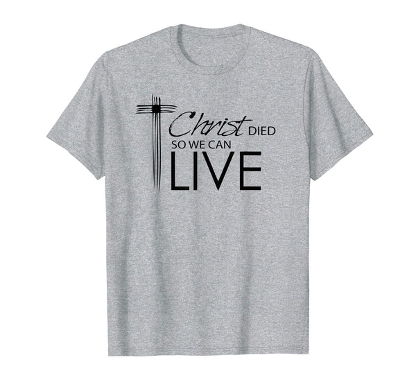 Religious Easter T-Shirts- Christ Died So We Can Live