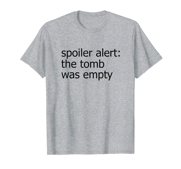 Spoiler Alert the Tomb Was Empty Women's Easter Shirt