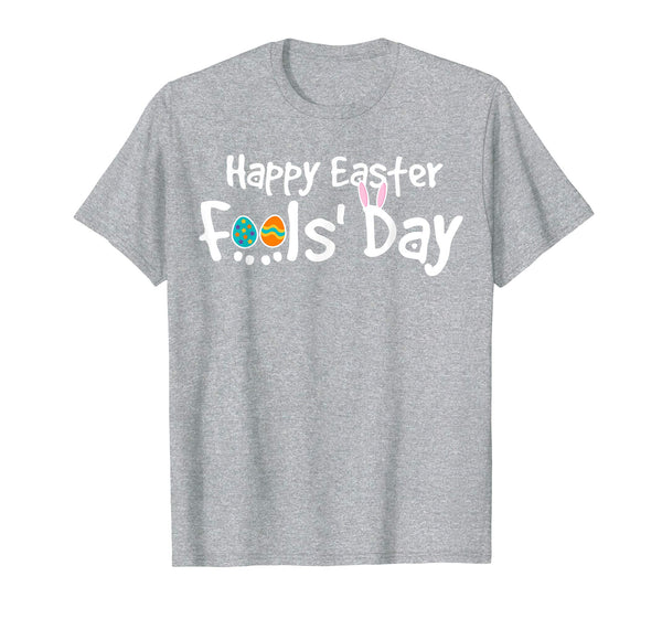 Happy Easter Fool's Day Shirt - Cool Jokes On Paschal Gift