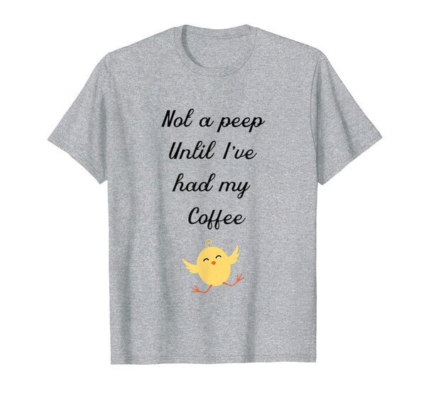 Not a peep until iv'e had my coffee Easter shirt