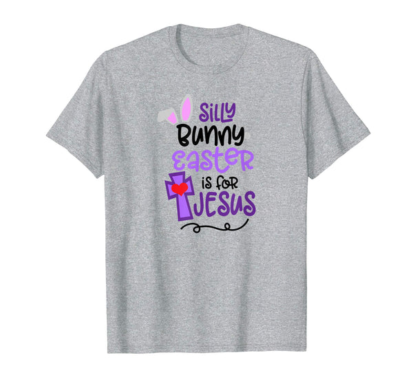 Silly Bunny Easter is For Jesus T Shirt