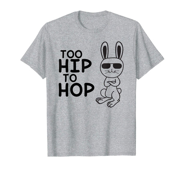 Too Hip To Hop Easter Bunny Shirts